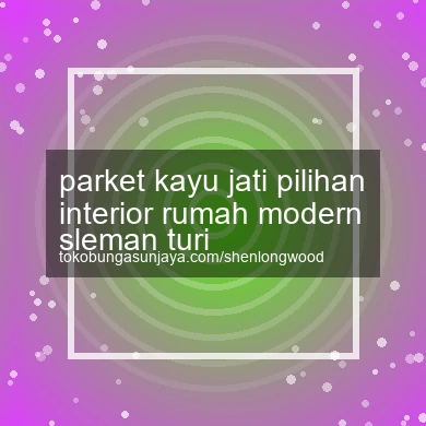 Parket Kayu Jati Pilihan Interior Rumah Modern Turi