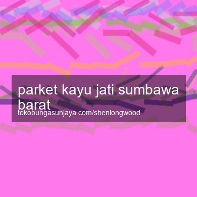 Parket Kayu Jati Sumbawa Barat