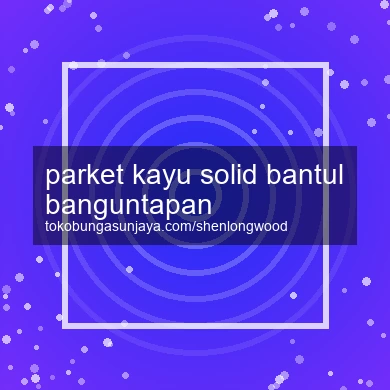 Parket Kayu Solid Banguntapan