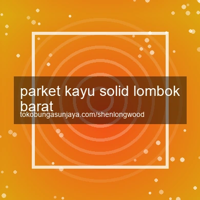 Parket Kayu Solid Lombok Barat