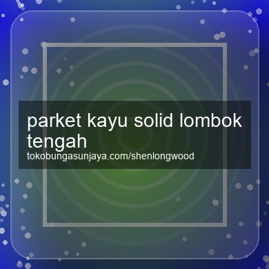 Parket Kayu Solid Lombok Tengah