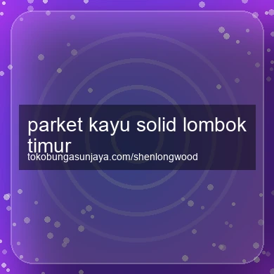 Parket Kayu Solid Lombok Timur