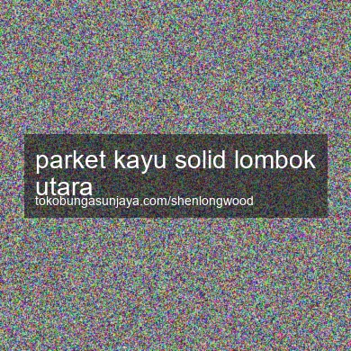 Parket Kayu Solid Lombok Utara