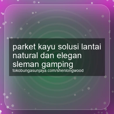 Parket Kayu Solusi Lantai Natural Dan Elegan Gamping