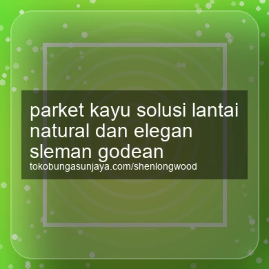 Parket Kayu Solusi Lantai Natural Dan Elegan Godean