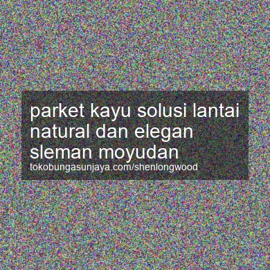 Parket Kayu Solusi Lantai Natural Dan Elegan Moyudan