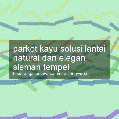 Parket Kayu Solusi Lantai Natural Dan Elegan Tempel