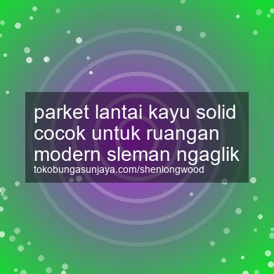 Parket Lantai Kayu Solid Cocok Untuk Ruangan Modern Ngaglik