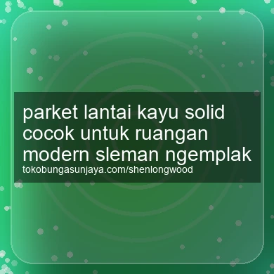 Parket Lantai Kayu Solid Cocok Untuk Ruangan Modern Ngemplak