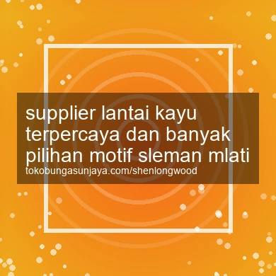 Supplier Lantai Kayu Terpercaya Dan Banyak Pilihan Motif Mlati