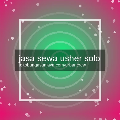 Jasa Sewa Usher Solo