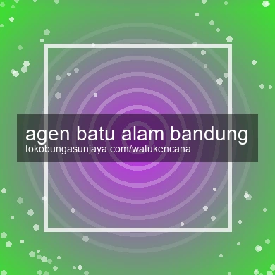 Agen Batu Alam Bandung