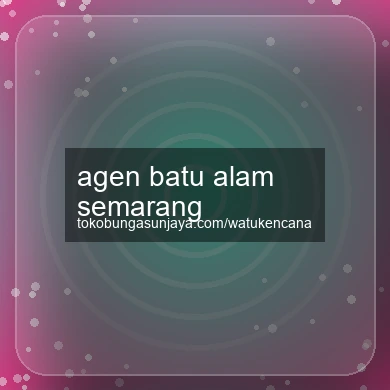 Agen Batu Alam Semarang