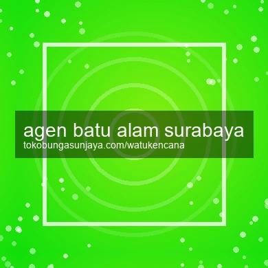 Agen Batu Alam Surabaya