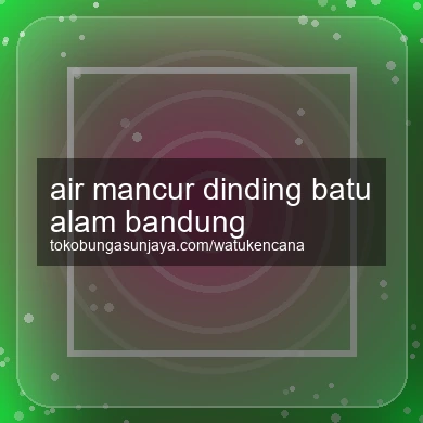 Air Mancur Dinding Batu Alam Bandung