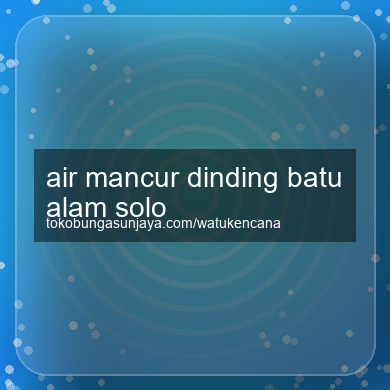 Air Mancur Dinding Batu Alam Solo