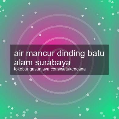 Air Mancur Dinding Batu Alam Surabaya