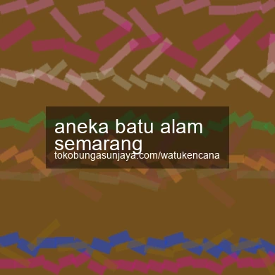Aneka Batu Alam Semarang