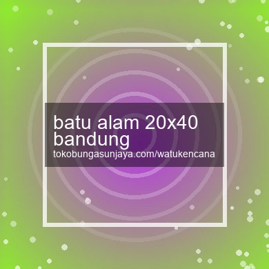 Batu Alam 20x40 Bandung