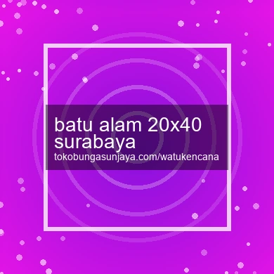 Batu Alam 20x40 Surabaya