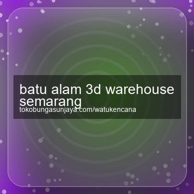 Batu Alam 3d Warehouse Semarang