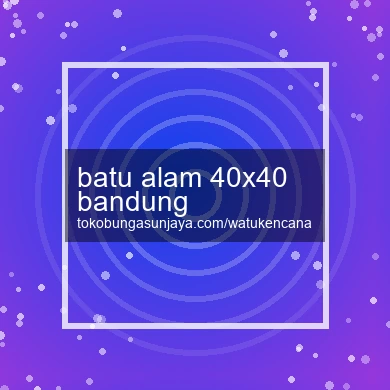 Batu Alam 40x40 Bandung