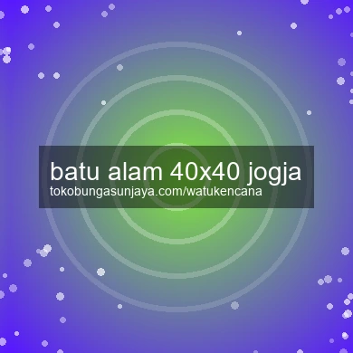 Batu Alam 40x40 Jogja