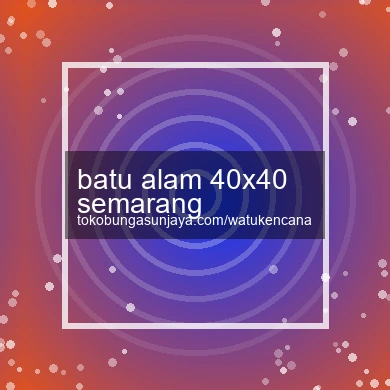 Batu Alam 40x40 Semarang