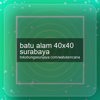 Batu Alam 40x40 Surabaya