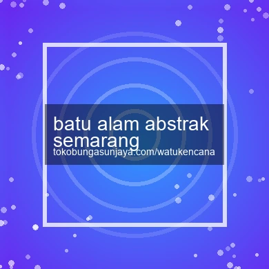 Batu Alam Abstrak Semarang