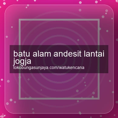 Batu Alam Andesit Lantai Jogja