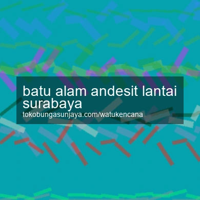 Batu Alam Andesit Lantai Surabaya
