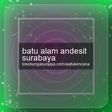 Batu Alam Andesit Surabaya