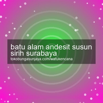 Batu Alam Andesit Susun Sirih Surabaya