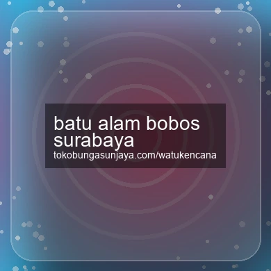 Batu Alam Bobos Surabaya