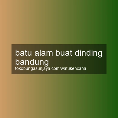 Batu Alam Buat Dinding Bandung