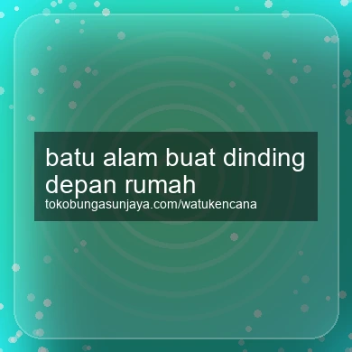 Batu Alam Buat Dinding Depan Rumah
