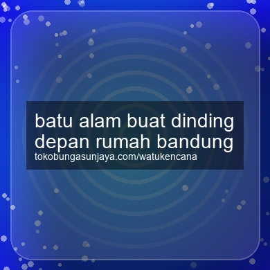 Batu Alam Buat Dinding Depan Rumah Bandung