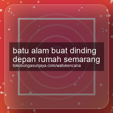 Batu Alam Buat Dinding Depan Rumah Semarang