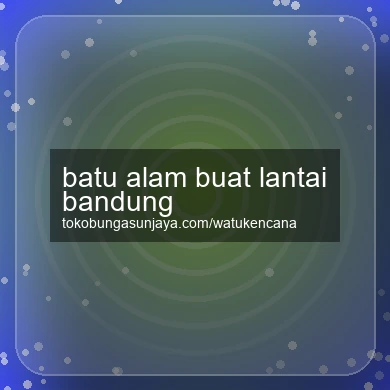Batu Alam Buat Lantai Bandung