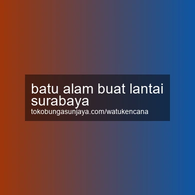 Batu Alam Buat Lantai Surabaya