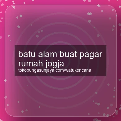 Batu Alam Buat Pagar Rumah Jogja