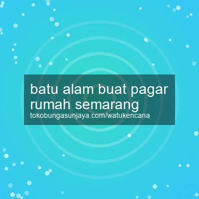 Batu Alam Buat Pagar Rumah Semarang