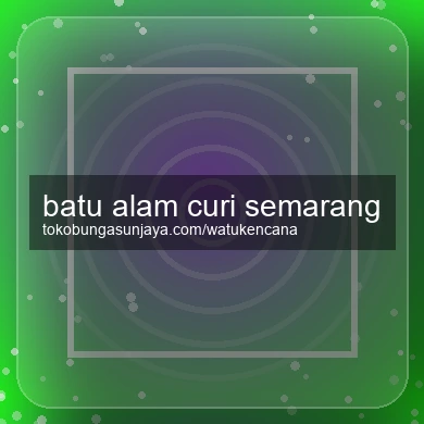 Batu Alam Curi Semarang