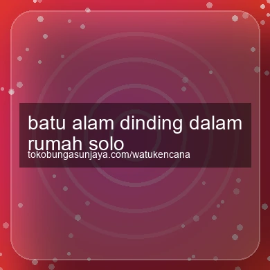 Batu Alam Dinding Dalam Rumah Solo