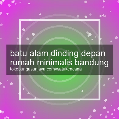 Batu Alam Dinding Depan Rumah Minimalis Bandung