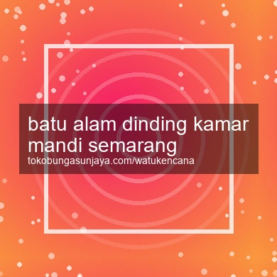 Batu Alam Dinding Kamar Mandi Semarang