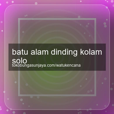 Batu Alam Dinding Kolam Solo
