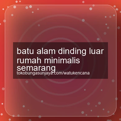 Batu Alam Dinding Luar Rumah Minimalis Semarang