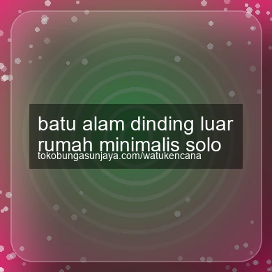 Batu Alam Dinding Luar Rumah Minimalis Solo